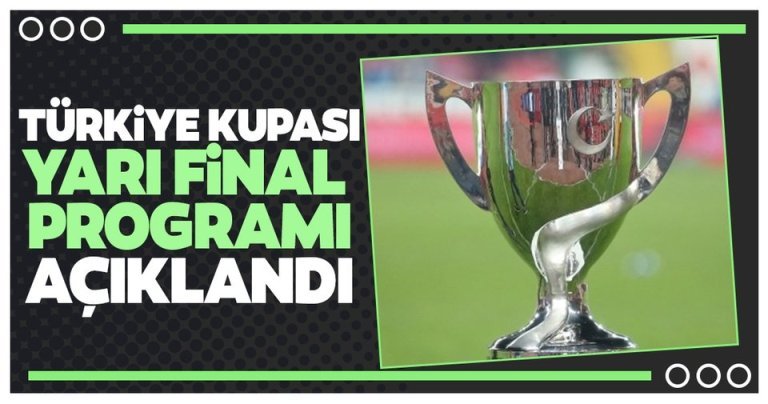  Ziraat Türkiye Kupası Yarı Final ikinci maçları programı açıklandı