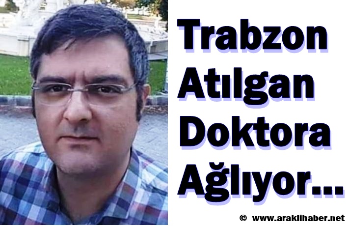 Trabzon Atılgan Doktora Ağlıyor