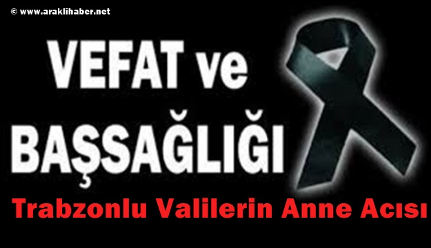 Trabzonlu Valilerin Anne Acısı